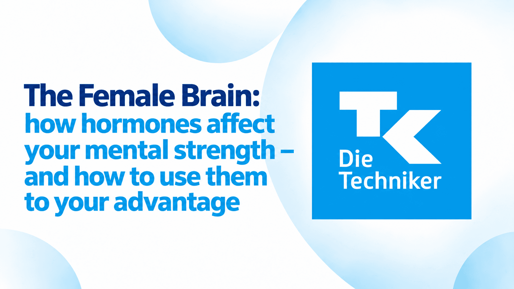 The Female Brain: how hormones affect your mental strength – and how to use them to your advantage